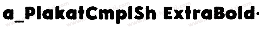 a_PlakatCmplSh ExtraBold字体转换